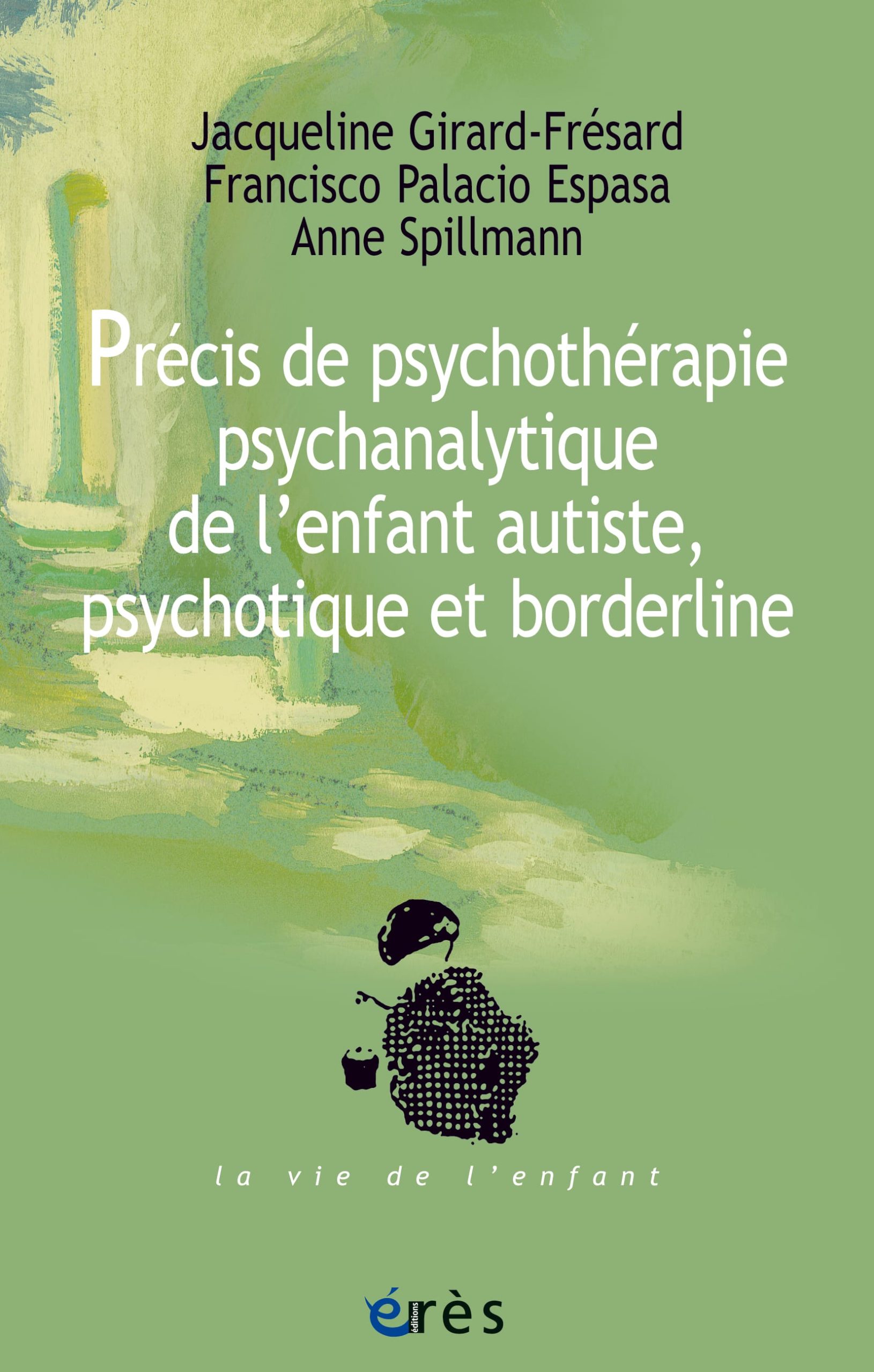 Précis de psychothérapie psychanalytique de l’enfant autiste, psychotique et borderline